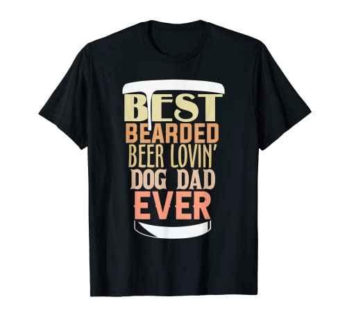 Hombre Best Bearded Beer Lovin’ Dog Dad Ever Camiseta