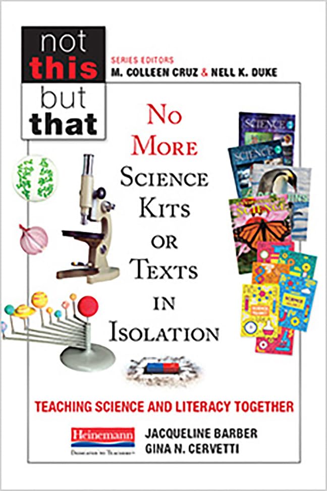 No More Science Kits or Texts in Isolation: Teaching Science and Literacy Together (Not This but That)